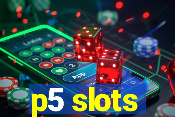 p5 slots